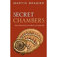 Secret Chambers: The Inside Story of Cells & Complex Life Secret Chambers: The Inside Story of Cells & Complex Life Hardcover Kindle Paperback