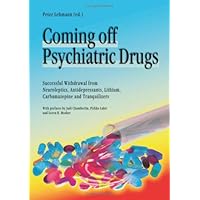 Coming Off Psychiatric Drugs: Successful Withdrawal from Neuroleptics, Antidepressants, Lithium, Carbamazepine and Tranquilizers Coming Off Psychiatric Drugs: Successful Withdrawal from Neuroleptics, Antidepressants, Lithium, Carbamazepine and Tranquilizers Paperback Mass Market Paperback