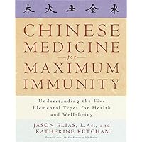 Chinese Medicine for Maximum Immunity: Understanding the Five Elemental Types for Health and Well-Being Chinese Medicine for Maximum Immunity: Understanding the Five Elemental Types for Health and Well-Being Kindle Paperback