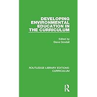Developing Environmental Education in the Curriculum (Routledge Library Editions: Curriculum) Developing Environmental Education in the Curriculum (Routledge Library Editions: Curriculum) Hardcover Kindle Paperback