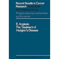 The Treatment of Hodgkin’s Disease (Recent Results in Cancer Research Book 18) The Treatment of Hodgkin’s Disease (Recent Results in Cancer Research Book 18) Kindle Hardcover Paperback