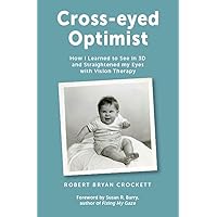Cross-eyed Optimist: How I Learned to See in 3D and Straightened my Eyes with Vision Therapy Cross-eyed Optimist: How I Learned to See in 3D and Straightened my Eyes with Vision Therapy Kindle Paperback