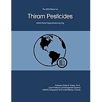 The 2023 Report on Thiram Pesticides: World Market Segmentation by City