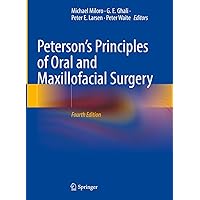 Peterson’s Principles of Oral and Maxillofacial Surgery Peterson’s Principles of Oral and Maxillofacial Surgery Hardcover