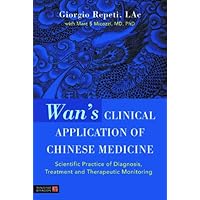 Wan's Clinical Application of Chinese Medicine: Scientific Practice of Diagnosis, Treatment and Therapeutic Monitoring Wan's Clinical Application of Chinese Medicine: Scientific Practice of Diagnosis, Treatment and Therapeutic Monitoring eTextbook Paperback