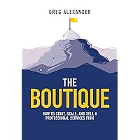 The Boutique: How To Start, Scale, And Sell A Professional Services Firm The Boutique: How To Start, Scale, And Sell A Professional Services Firm Hardcover Kindle Audible Audiobook