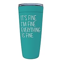 Motivational Green Tumbler 20 Oz - It's Fine I'm Fine Everything Is Fine - Funny Sarcastic Witty Joke Comedy Sarcasm Humor For Women Mother Her