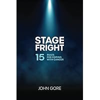 Stage Fright: 15 Rules for Coping with Cancer Stage Fright: 15 Rules for Coping with Cancer Paperback Kindle