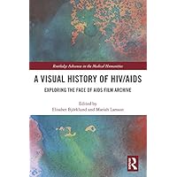 A Visual History of HIV/AIDS: Exploring The Face of AIDS film archive (ISSN) A Visual History of HIV/AIDS: Exploring The Face of AIDS film archive (ISSN) Kindle Hardcover Paperback