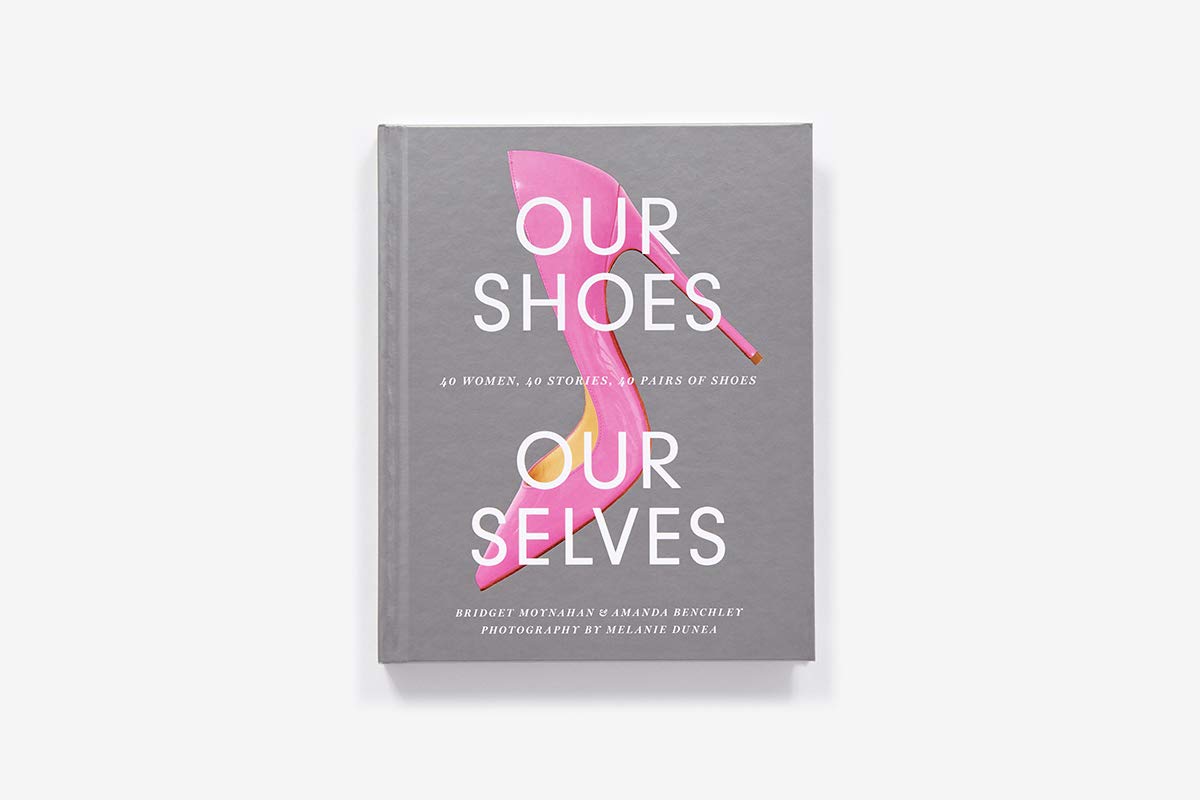 Our Shoes, Our Selves: 40 Women, 40 Stories, 40 Pairs of Shoes