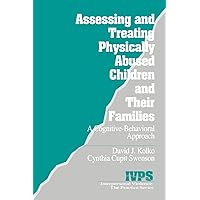 Assessing and Treating Physically Abused Children and Their Families: A Cognitive-Behavioral Approach (Interpersonal Violence: The Practice Series) Assessing and Treating Physically Abused Children and Their Families: A Cognitive-Behavioral Approach (Interpersonal Violence: The Practice Series) Paperback Hardcover