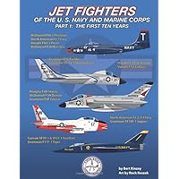 Jet Fighters of the U. S. Navy and Marine Corps: Part 1: The First Ten Years Jet Fighters of the U. S. Navy and Marine Corps: Part 1: The First Ten Years Paperback Kindle