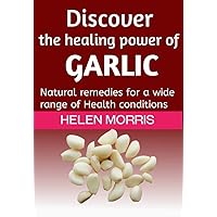Discover the healing power of Garlic: Natutal remedies for a wide range of health conditions