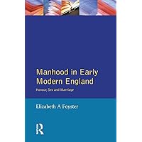 Manhood in Early Modern England (Women And Men In History) Manhood in Early Modern England (Women And Men In History) Paperback Kindle Hardcover