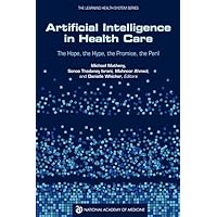 Artificial Intelligence in Health Care: The Hope, the Hype, the Promise, the Peril Artificial Intelligence in Health Care: The Hope, the Hype, the Promise, the Peril Paperback Kindle