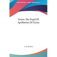Damis The Pupil Of Apollonius Of Tyana Damis The Pupil Of Apollonius Of Tyana Hardcover Paperback
