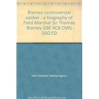 Blamey, controversial soldier: A biography of Field Marshal Sir Thomas Blamey, GBE, KCB, CMG, DSO, ED Blamey, controversial soldier: A biography of Field Marshal Sir Thomas Blamey, GBE, KCB, CMG, DSO, ED Hardcover