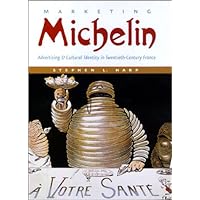 Marketing Michelin: Advertising and Cultural Identity in Twentieth-Century France Marketing Michelin: Advertising and Cultural Identity in Twentieth-Century France Hardcover