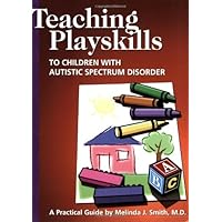 Teaching Playskills to Children With Autistic Spectrum Disorder: A Practical Guide Teaching Playskills to Children With Autistic Spectrum Disorder: A Practical Guide Paperback Kindle