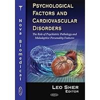 Psychological Factors and Cardiovascular Disorders: The Role of Psychiatric Pathology and Maladaptive Personality Features Psychological Factors and Cardiovascular Disorders: The Role of Psychiatric Pathology and Maladaptive Personality Features Hardcover