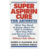 Super Aspirin Cure for Arthritis: What You Need to Know About the Breakthrough Drugs That Stop Pain and Reverse Arthritis Symptoms Without Side Effects Super Aspirin Cure for Arthritis: What You Need to Know About the Breakthrough Drugs That Stop Pain and Reverse Arthritis Symptoms Without Side Effects Paperback