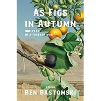 As Figs in Autumn: One Year in a Forever War As Figs in Autumn: One Year in a Forever War Hardcover Kindle Paperback