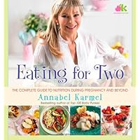 Eating for Two: The Complete Guide to Nutrition During Pregnancy and Beyond Eating for Two: The Complete Guide to Nutrition During Pregnancy and Beyond Hardcover Kindle