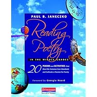 Reading Poetry in the Middle Grades: 20 Poems and Activities That Meet the Common Core Standards and Cultivate a Pass ion for Poetry Reading Poetry in the Middle Grades: 20 Poems and Activities That Meet the Common Core Standards and Cultivate a Pass ion for Poetry Paperback