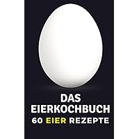 Das Eierkochbuch: 60 Eier Rezepte (German Edition) Das Eierkochbuch: 60 Eier Rezepte (German Edition) Paperback