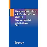 Management of Patients with Pseudo-Endocrine Disorders: A Case-Based Pocket Guide Management of Patients with Pseudo-Endocrine Disorders: A Case-Based Pocket Guide Kindle Paperback