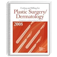 Coding and Billing for Plastic Surgery/Dermatology, 2008 Edition