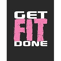 Get Fit Done: 12 Week Diet, Weight Loss, and Fitness Journal