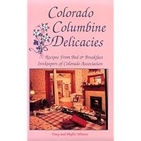 Colorado Columbine Delicacies Recipes from Bed & Breakfast Innkeepers of Colorado Association Colorado Columbine Delicacies Recipes from Bed & Breakfast Innkeepers of Colorado Association Paperback