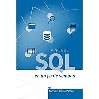 Aprende SQL en un fin de semana: El curso definitivo para crear y consultar bases de datos (Aprende en un fin de semana) (Spanish Edition) Aprende SQL en un fin de semana: El curso definitivo para crear y consultar bases de datos (Aprende en un fin de semana) (Spanish Edition) Paperback Kindle Hardcover