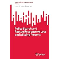 Police Search and Rescue Response to Lost and Missing Persons (SpringerBriefs in Policing) Police Search and Rescue Response to Lost and Missing Persons (SpringerBriefs in Policing) Paperback Kindle