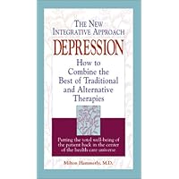 Depression: The New Integrative Approach : How to Combine the Best of Traditional and Alternative Therapies Depression: The New Integrative Approach : How to Combine the Best of Traditional and Alternative Therapies Paperback