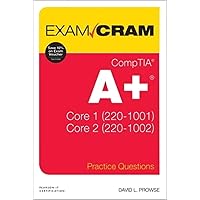 CompTIA A+ Practice Questions Exam Cram Core 1 (220-1001) and Core 2 (220-1002) CompTIA A+ Practice Questions Exam Cram Core 1 (220-1001) and Core 2 (220-1002) Kindle Paperback