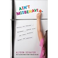 Ain't Misbehavin': Tactics for Tantrums, Meltdowns, Bedtime Blues and Other Perfectly Normal Kid Behaviors Ain't Misbehavin': Tactics for Tantrums, Meltdowns, Bedtime Blues and Other Perfectly Normal Kid Behaviors Paperback Kindle
