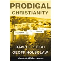 Prodigal Christianity: 10 Signposts into the Missional Frontier (Jossey-Bass Leadership Network Series Book 61) Prodigal Christianity: 10 Signposts into the Missional Frontier (Jossey-Bass Leadership Network Series Book 61) Kindle Hardcover