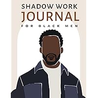 Shadow Work Journal for Black Men: A Guided Journey to Healing, Self-Discovery, and Empowerment