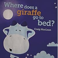 Where Does a Giraffe Go to Bed? Where Does a Giraffe Go to Bed? Hardcover Paperback