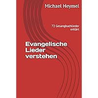 Evangelische Lieder verstehen: 72 Gesangbuchlieder erklärt (German Edition) Evangelische Lieder verstehen: 72 Gesangbuchlieder erklärt (German Edition) Hardcover Paperback