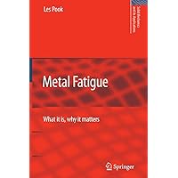 Metal Fatigue: What It Is, Why It Matters (Solid Mechanics and Its Applications Book 145) Metal Fatigue: What It Is, Why It Matters (Solid Mechanics and Its Applications Book 145) Kindle Hardcover Paperback
