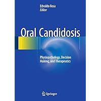 Oral Candidosis: Physiopathology, Decision Making, and Therapeutics Oral Candidosis: Physiopathology, Decision Making, and Therapeutics Hardcover Kindle Paperback