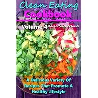 Clean Eating Cookbook: A Delicious Variety of Recipes that Promote a Healthy Lifestyle Clean Eating Cookbook: A Delicious Variety of Recipes that Promote a Healthy Lifestyle Kindle Paperback
