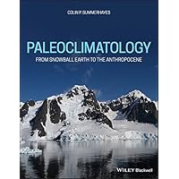Paleoclimatology: From Snowball Earth to the Anthropocene Paleoclimatology: From Snowball Earth to the Anthropocene Kindle Paperback
