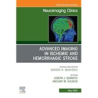 Advanced Imaging in Ischemic and Hemorrhagic Stroke, An Issue of Neuroimaging Clinics of North America, E-Book (The Clinics: Radiology) Advanced Imaging in Ischemic and Hemorrhagic Stroke, An Issue of Neuroimaging Clinics of North America, E-Book (The Clinics: Radiology) Kindle Hardcover