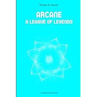 ARCANE: A LEAGUE OF LEGENDS