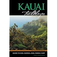 Kauai Trailblazer Where to Hike, Snorkel, Bike, Paddle, Surf Kauai Trailblazer Where to Hike, Snorkel, Bike, Paddle, Surf Paperback
