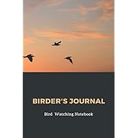Birder's Journal - Bird Watching Notebook: The perfect book for Birders & Bird Watchers